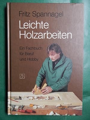 Leichte Holzarbeiten - Ein Fachbuch für Beruf und Hobby