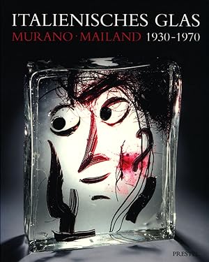 Italienisches Glas. Murano, Mailand 1930 - 1970. Die Sammlung der Steinberg Foundation. Herausgeg...