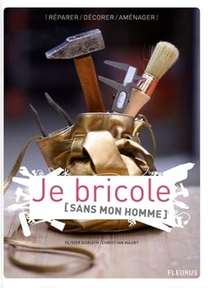 JE BRICOLE SANS MON HOMME - Olivier Doriath