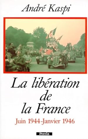 La lib ration de la France : Juin 1944-janvier 1946 - Andr  Kaspi