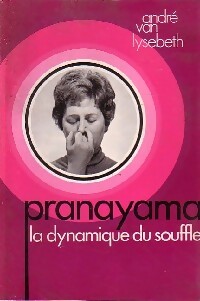 Pranayama. La dynamique du souffle - Andr? Van Lysebeth