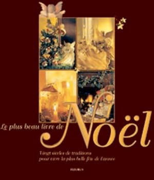 Le plus beau livre de no l : Vingt si cles de traditions pour vivre la plus belle f te de l'ann e...