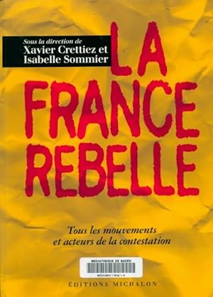 La France rebelle. Tous les mouvements et acteurs de la contestation - Xavier Crettiez