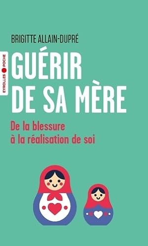 Gu rir de sa m re : De la blessure   la r alisation de soi - Brigitte Allain-Dupr 