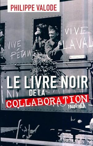 Le livre noir de la collaboration 1940-1944 - Philippe Valode