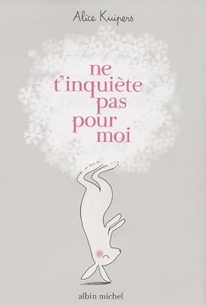 Ne t'inqui?te pas pour moi - Alice Kuipers