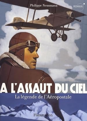 A L'ASSAUT DU CIEL - LA l?gende DE L'AEROPOSTALE - Nessmann Philippe