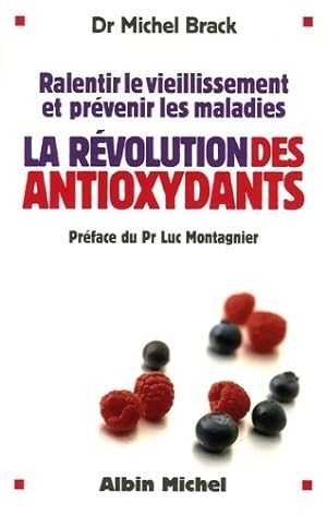 La r?volution des antioxydants - Docteur Michel Brack