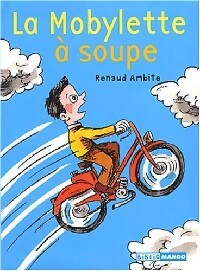 Bild des Verkufers fr La mobylette ? soupe - Renaud Ambite zum Verkauf von Book Hmisphres