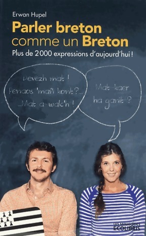 Parler breton comme un breton. Plus de 2000 expressions en brezhoneg ! - Erwan Hupel