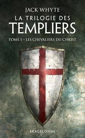 La trilogie des templiers Tome I : Les chevaliers du christ - Jack Whyte