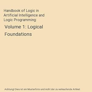 Bild des Verkufers fr Handbook of Logic in Artificial Intelligence and Logic Programming : Volume 1: Logical Foundations zum Verkauf von Buchpark