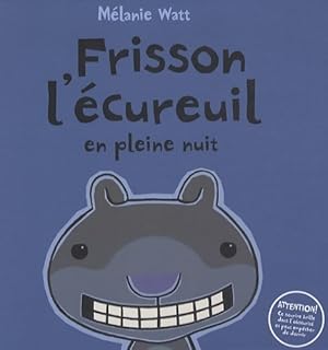 Frisson l' cureuil en pleine nuit - M lanie Watt