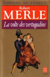 Fortune de France Tome VII : La volte des vertugadins - Robert Merle