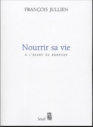 Imagen del vendedor de Nourrir sa vie. A l'?cart du bonheur - Fran?ois Jullien a la venta por Book Hmisphres