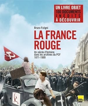 La France rouge : Un si?cle d'histoire dans les archives du PCF - Bruno Fuligni