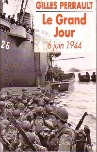 Le grand jour. 6 Juin 1944 - Gilles Perrault