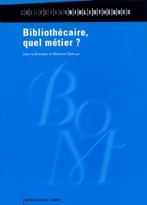 Biblioth caire quel m tier   - Bertrand Calenge
