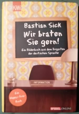 Wir braten Sie gern ! Ein Bilderbuch aus dem Irrgarten der deutschen Sprache