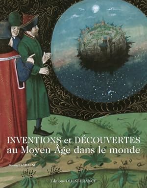 Inventions et d?couvertes au Moyen Age dans le monde - Samuel Sadaune