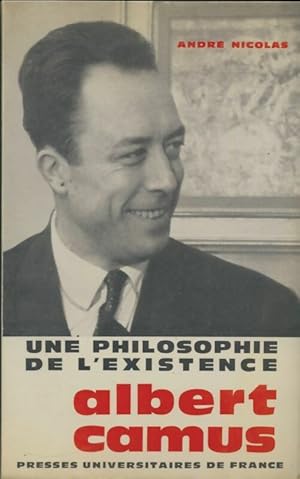 Une philosophie de l'existence : Albert Camus - Andr? Nicolas