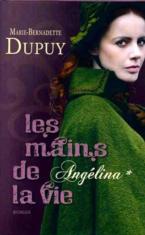Ang?lina Tome I : Les mains de la vie - Marie-Bernadette Dupuy