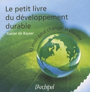 Le petit livre du d veloppement durable : 10 mots pour changer la plan te - Xavier De Bayser