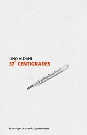 Image du vendeur pour 37?CENTIGRADES - Lino Aldani mis en vente par Book Hmisphres