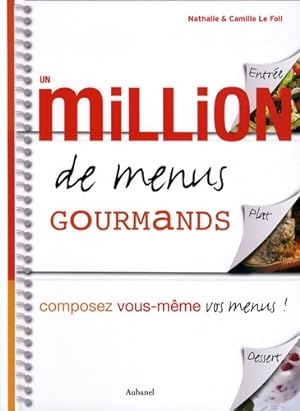 Un million de menus gourmands : Composez vous-m?me vos menus ! - Nathalie Le Foll