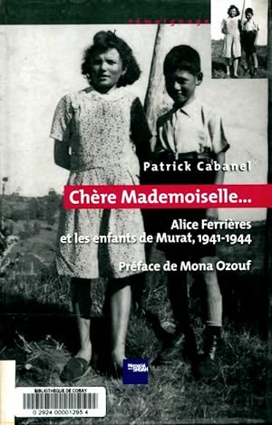 Ch re mademoiselle. . . Alice Ferri res et les enfants de Murat 1941-1944 - Patrick Cabanel