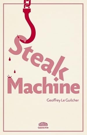 Image du vendeur pour Steak machine - Geoffrey Le Guilcher mis en vente par Book Hmisphres