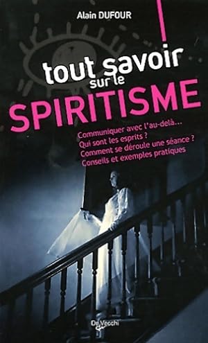 Tout savoir sur le spiritisme - Alain Dufour