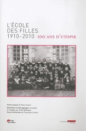 L' cole des filles 1910-2010 : 100 ans d'utopie - Fran oise Livinec