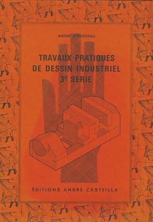 Travaux pratiques de dessin industriel 3e s rie - Andr  Ricordeau