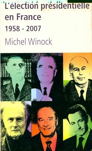 L' lection pr sidentielle en France 1958-2007 - Michel Winock