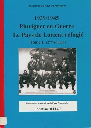 1939-1945 Tome I : Le canton de Pluvigner en guerre - Le Pays de Lorient r fugi  - Christine Dysz...