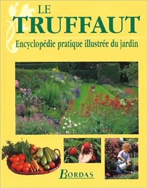 Le Truffaut encyclop die pratique illustr e du jardin - Patrick Mioulane