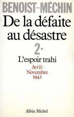 Seller image for De la d?faite au d?sastre - 2. L'espoir trahi avril-novembre 1942 - Jacques Benoist-M?chin for sale by Book Hmisphres