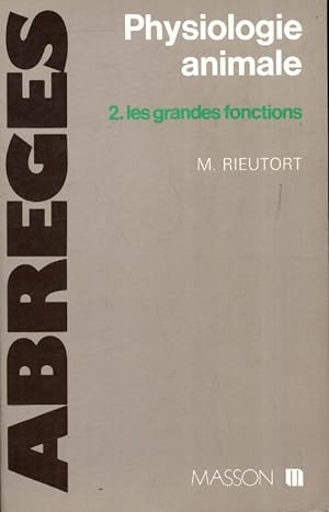 Physiologie animale Tome II : Les grandes fonctions - M. Rieutort