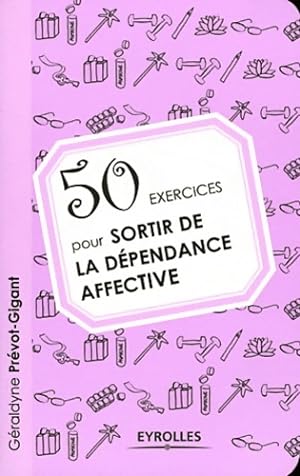 50 Exercices pour sortir de la d pendance affective - G raldyne Pr vot- Gigant