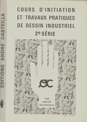 Cours d'initiation et travaux pratiques de dessin industriel 2e s rie - Andr  Ricordeau