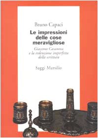 Bild des Verkufers fr Le impressioni delle cose meravigliose. Giacomo Casanova e la redenzione imperfetta della scrittura zum Verkauf von librisaggi