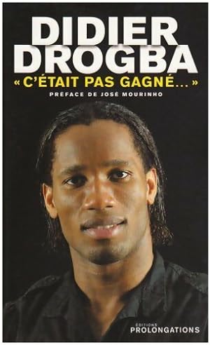 Didier Drogba :c' tait pas gagn  - Didier Drogba