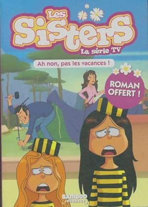 Les Sisters - La S?rie TV - Poche Tome II : Ah non pas les vacances ! - Pascal Mirleau