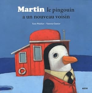 MARTIN LE PINGOUIN A UN NOUVEAU VOISIN - Vanessa Gautier