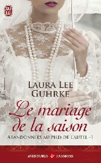 Abandonn?es au pied de l'autel Tome I : La mariage de la saison - Laura Lee Guhrke