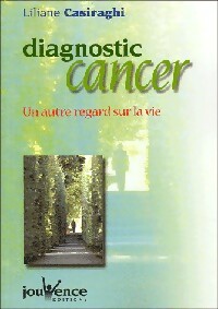 Diagnostic cancer. Un autre regard sur la vie - Liliane Casiraghi