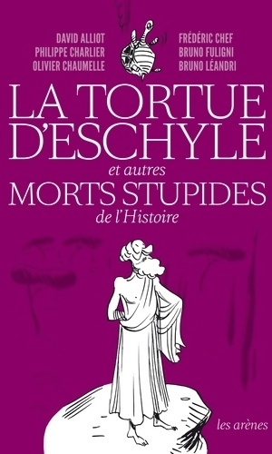 La tortue d'Eschyle et autres morts stupides de l'histoire - Collectif