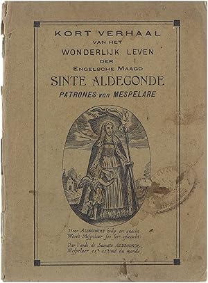 Image du vendeur pour Kort verhaal van het wonderlijk leven der Engelsche maagd ste-Aldegonde, abdis & patrones van Maubeuge, alsook van Mespelare, waar haar H.Reliquin berusten en alwaar zij met grote devotie gedurig bezocht wordt tegen pest, kanker, koorts, h mis en vente par Untje.com