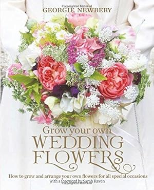 Seller image for Grow your own Wedding Flowers: How to grow and arrange your own flowers for all special occasions for sale by WeBuyBooks